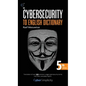 The Cybersecurity to English Dictionary: 5th Edition - Hardcover