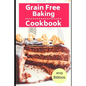 Grain Free Baking Cookbook: Healthy Grain Free Baking and Dessert Recipes - Paperback