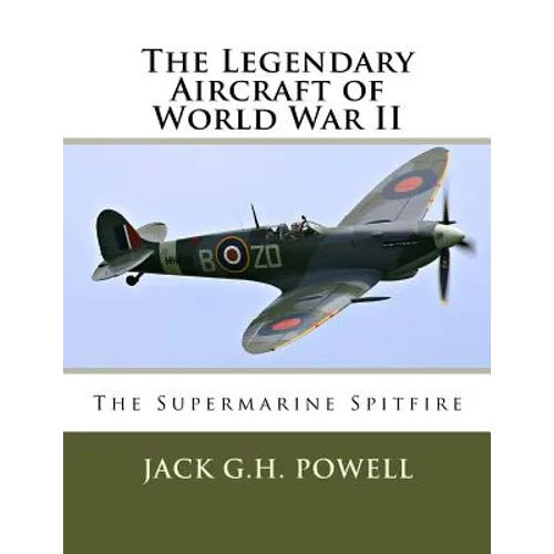 The Legendary Aircraft of World War II: The Supermarine Spitfire - Paperback