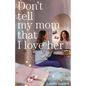 Don't Tell My Mom That I Love Her - Paperback