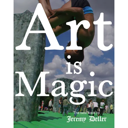 Jeremy Deller: Art Is Magic - Hardcover