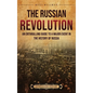 The Russian Revolution: An Enthralling Guide to a Major Event in the History of Russia - Hardcover
