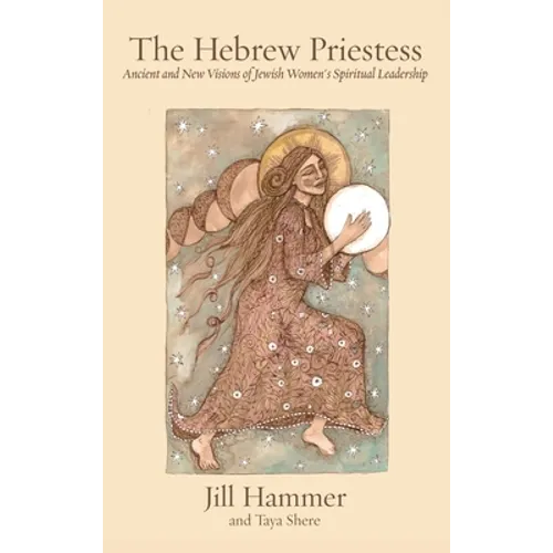 The Hebrew Priestess: Ancient and New Visions of Jewish Women's Spiritual Leadership - Hardcover