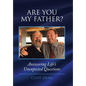 Are You My Father?: Answering Life's Unexpected Questions - Hardcover