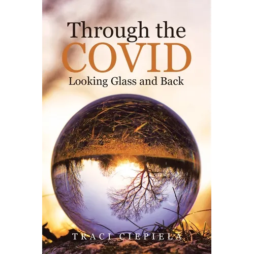 Through the COVID Looking Glass and Back - Paperback