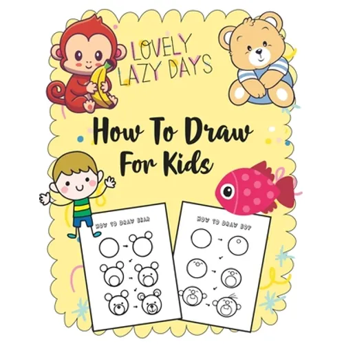 How to Draw for Kids: A Simple Step-by-Step Guide to Drawing Cute Stuff - Paperback