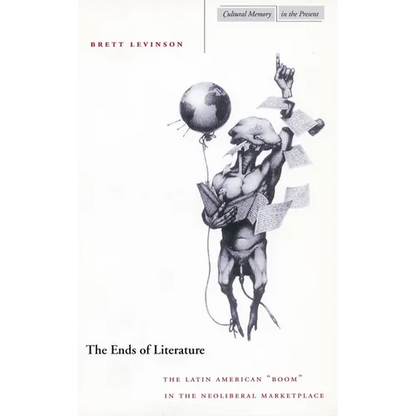 The Ends of Literature: The Latin American "Boom" in the Neoliberal Marketplace - Paperback