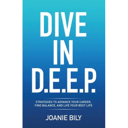 Dive in D.E.E.P.: Strategies to Advance Your Career, Find Balance, and Live Your Best Life - Paperback