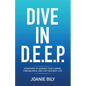 Dive in D.E.E.P.: Strategies to Advance Your Career, Find Balance, and Live Your Best Life - Paperback