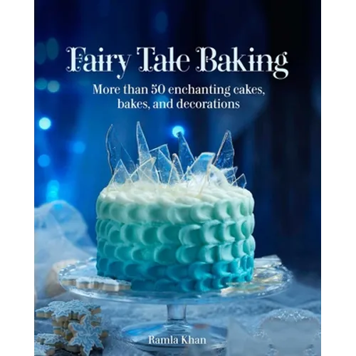 Fairy Tale Baking: More Than 50 Enchanting Cakes, Bakes, and Decorations - Hardcover