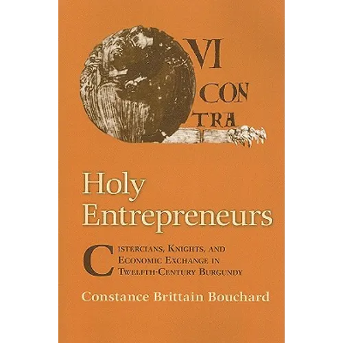 Holy Entrepreneurs: Cistercians, Knights, and Economic Exchange in Twelfth-Century Burgundy - Paperback