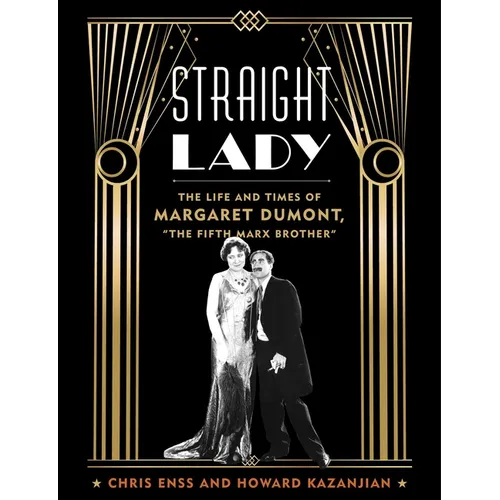 Straight Lady: The Life and Times of Margaret Dumont, the Fifth Marx Brother - Hardcover