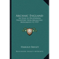 Archaic England: An Essay in Deciphering Prehistory from Megalithic Monuments V2 1919 - Paperback