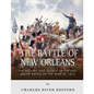 The Battle of New Orleans: The History and Legacy of the Last Major Battle of the War of 1812 - Paperback