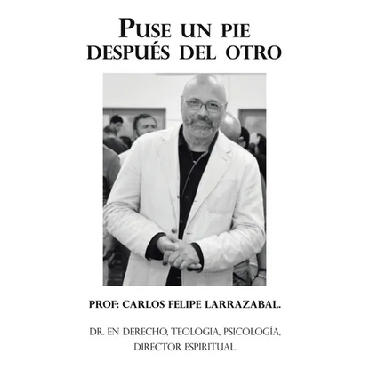 Puse Un Pie Después Del Otro: Dr. En Derecho, Teologia, Psicología, Director Espiritual. - Paperback