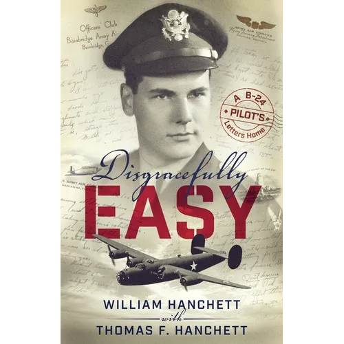 Disgracefully Easy: A B-24 Pilot's Letters Home - Paperback