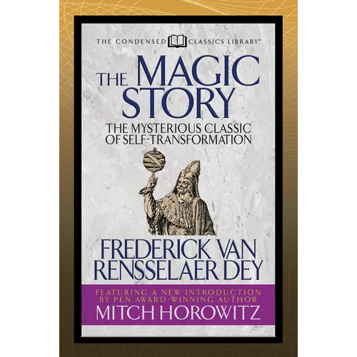 The Magic Story (Condensed Classics): The Mysterious Classic of Self-Transformation - Paperback