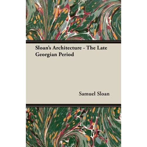 Sloan's Architecture - The Late Georgian Period - Paperback