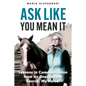 Ask Like You Mean It: Lessons in Communication from an Unexpected Source, My Horse! - Paperback