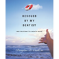Rescued by My Dentist: New Solutions to a Health Crisis - Paperback