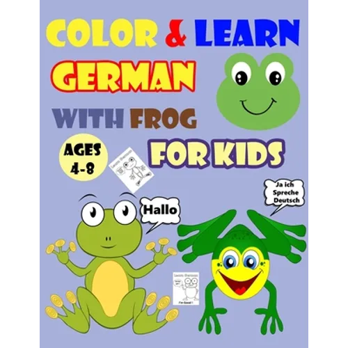 Color & Learn German with Frog for Kids Ages 4-8: Frog Coloring Book for kids & toddlers - Activity book for Easy German for Kids (Alphabet and Number - Paperback