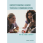 Understanding Humor through Communication: Why Be Funny, Anyway? - Paperback