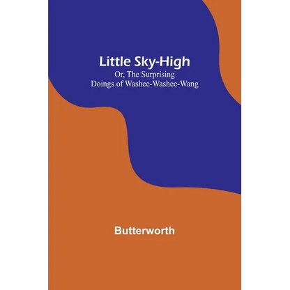 Little Sky-High; Or, The Surprising Doings of Washee-Washee-Wang - Paperback