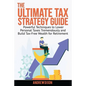 The Ultimate Tax Strategy Guide: Powerful Techniques to Lower Personal Taxes Tremendously and Build Tax Free Wealth for Retirement - Paperback