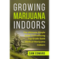 Marijuana: Growing Marijuana Indoors: The Ultimate Simple Guide To Producing Top-Grade Dank Medical Marijuana Cannabis Indoors - Paperback