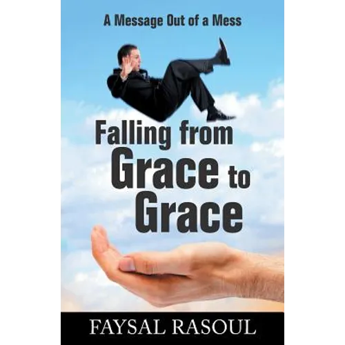 Falling from Grace to Grace: A Message Out of a Mess - Paperback