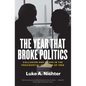 The Year That Broke Politics: Collusion and Chaos in the Presidential Election of 1968 - Paperback