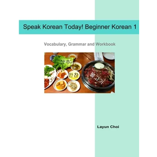 Speak Korean Today! Beginner Korean 1: Vocabulary, Grammar and Workbook - Paperback