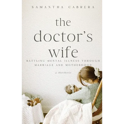 The Doctor's Wife: Battling Mental Illness through Marriage and Motherhood - Paperback