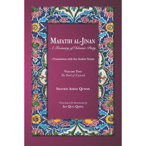 Mafatih al-Jinan: A Treasury of Islamic Piety (Translation with the Arabic Texts): Volume Two: The Book of Ziyarah (A 6x9 Paperback) - Paperback