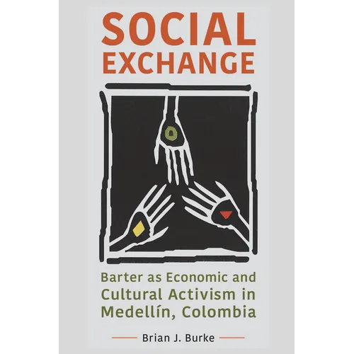 Social Exchange: Barter as Economic and Cultural Activism in Medellín, Colombia - Paperback