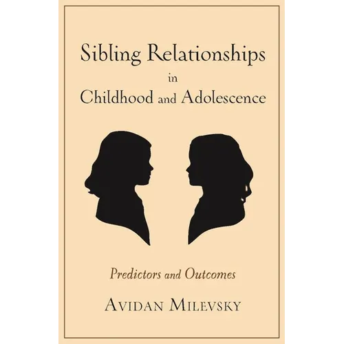 Sibling Relationships in Childhood and Adolescence: Predictors and Outcomes - Paperback