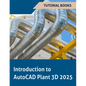 Introduction to AutoCAD Plant 3D 2025 (COLORED): Learning the Basics of Plant Design - Paperback