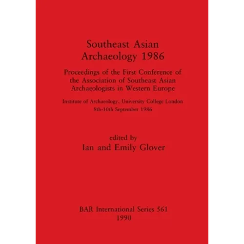 Southeast Asian Archaeology 1986: Proceedings of the First Conference of the Association of Southeast Asian Archaeologists in Western Europe - Institu - Paperback