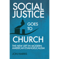 Social Justice Goes To Church: The New Left in Modern American Evangelicalism - Paperback