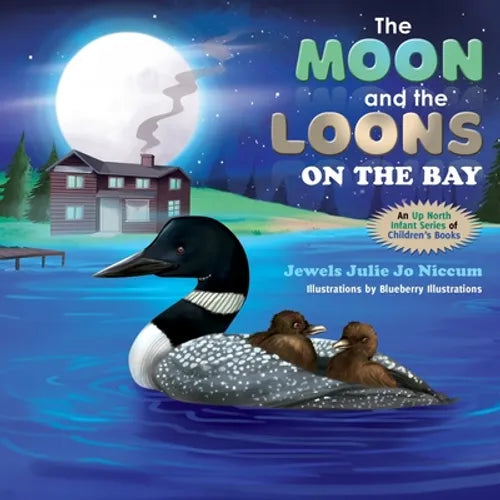 The Moon and the Loons on the Bay: An Up North Children's Book Series - Paperback