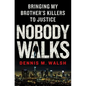 Nobody Walks: Bringing My Brother's Killers to Justice - Hardcover