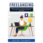 Freelancing: A Beginner's Guide on Freelance and Remote Work (How to Make Part-time Side Income Through Social Media) - Paperback
