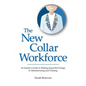 The New Collar Workforce: An Insider's Guide to Making Impactful Changes to Manufacturing and Training - Paperback