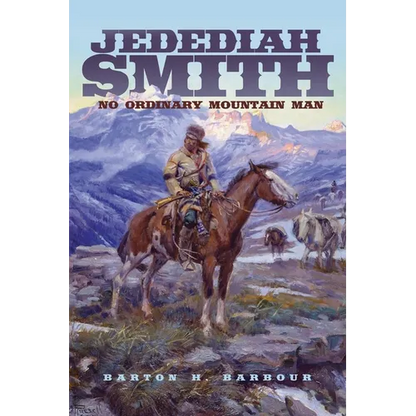 Jedediah Smith: No Ordinary Mountain Man Volume 23 - Paperback