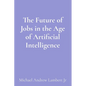 The Future of Jobs in the Age of Artificial Intelligence - Paperback