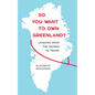 So You Want to Own Greenland?: Lessons from the Vikings to Trump - Paperback