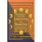 Learning Humility: A Year of Searching for a Vanishing Virtue - Hardcover