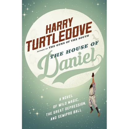 The House of Daniel: A Novel of Wild Magic, the Great Depression, and Semipro Ball - Paperback