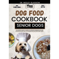 Dog Food Cookbook for Senior Dogs: The Complete Guide to Canine Vet-Approved Homemade EASY and NUTRITIOUS Recipes for a Tail Wagging and Healthier Fur - Paperback