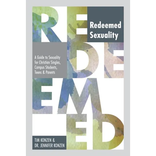 Redeemed Sexuality: A Guide to Sexuality for Christian Singles, Campus Students, Teens, and Parents - Paperback